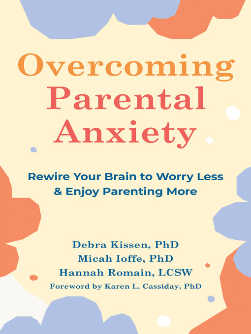 Title details for Overcoming Parental Anxiety by Debra Kissen - Available